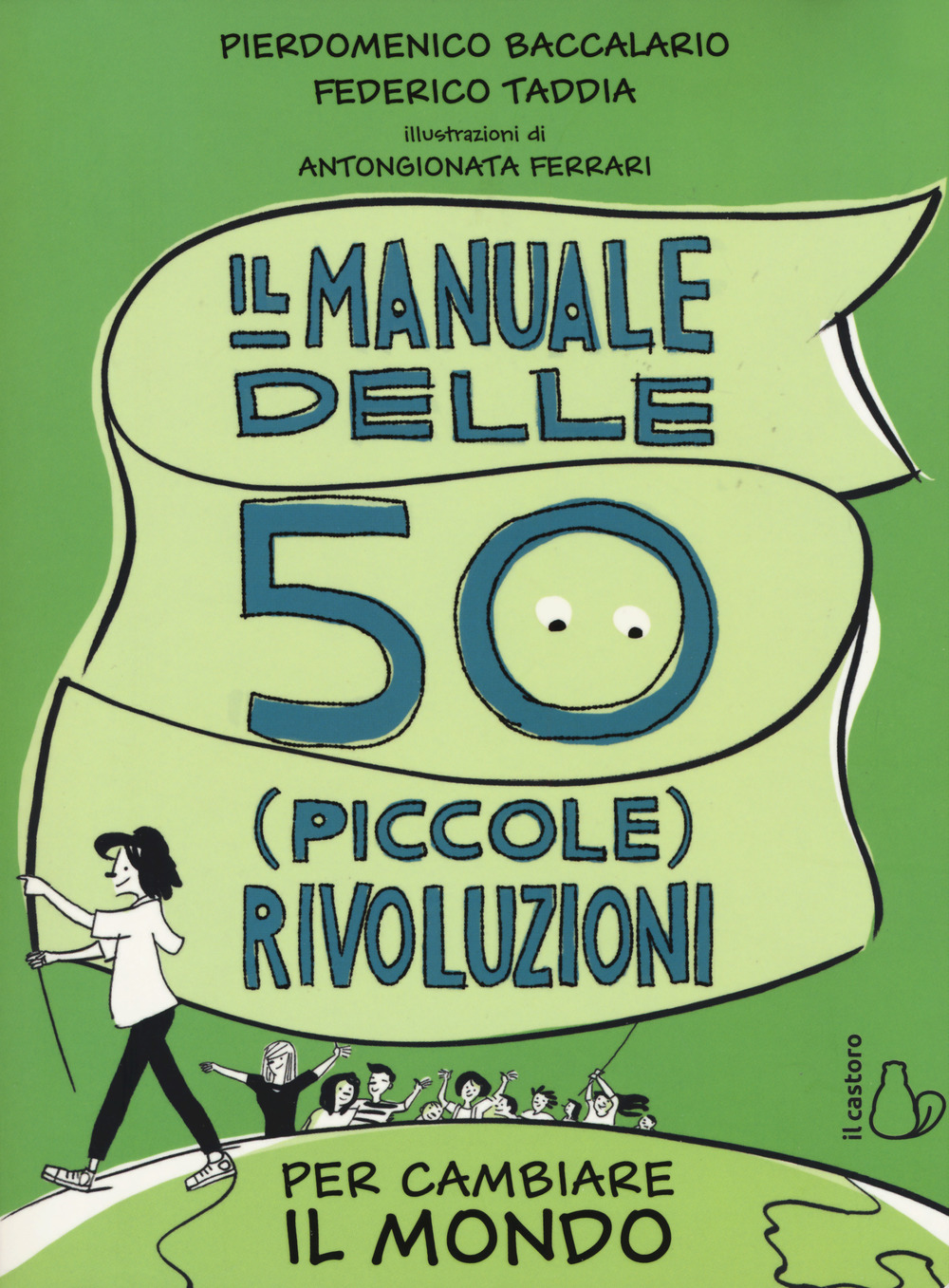 Libro manuale delle 50 (piccole) rivoluzioni per cambiare il mondo di Pierdomenico Baccalario; Federico Taddia - ean 9788869663413 - Il Castoro