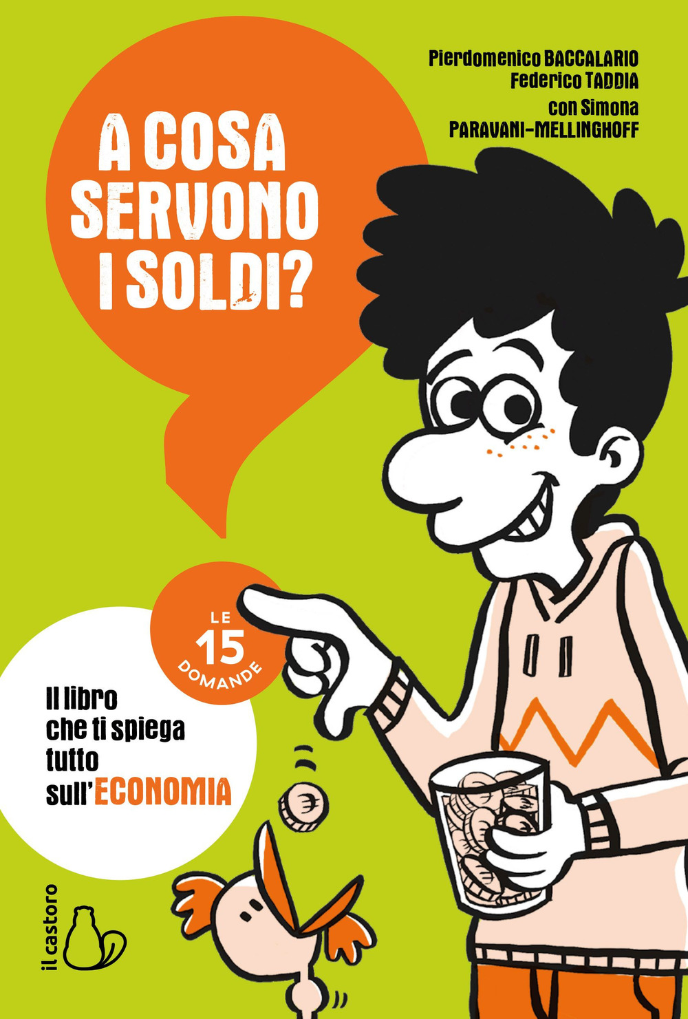 Libro A cosa servono i soldi? Le 15 domande di Pierdomenico Baccalario; Federico Taddia; Simona Paravani-Mellinghoff - ean 9788869667176 - Il Castoro