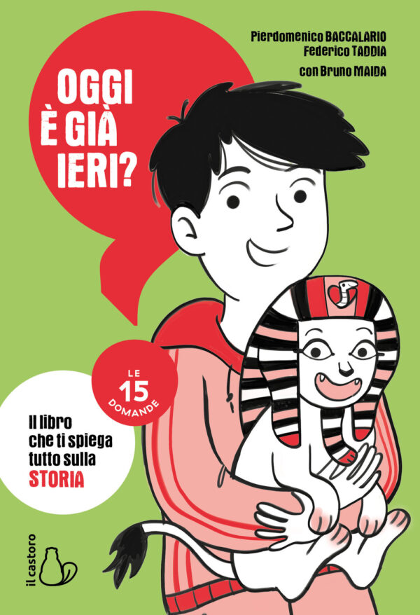Libro Oggi è già ieri? Il libro che ti spiega tutto sulla storia. Le 15 domande di Pierdomenico Baccalario; Federico Taddia; Bruno Maida - ean 9788869667459 - Il Castoro