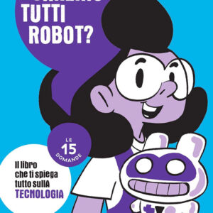 Libro Saremo tutti robot? Le 15 domande di Pierdomenico Baccalario; Federico Taddia; Massimo Temporelli - ean 9788869668630 - Il Castoro