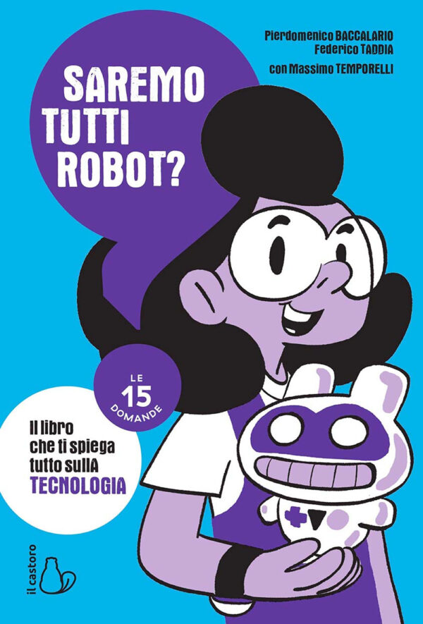 Libro Saremo tutti robot? Le 15 domande di Pierdomenico Baccalario; Federico Taddia; Massimo Temporelli - ean 9788869668630 - Il Castoro