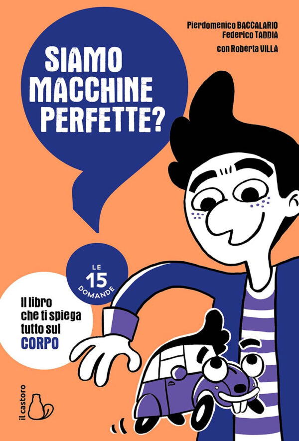 Libro Siamo macchine perfette? Le 15 domande di Pierdomenico Baccalario; Federico Taddia; Roberta Villa - ean 9788869668654 - Il Castoro