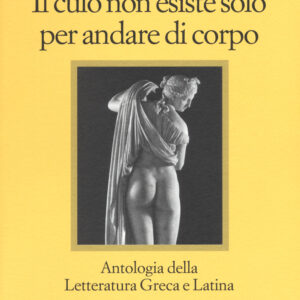 Libro culo non esiste solo per andare di corpo. Antologia della letteratura greca e latina. Testo latino e greco a fronte di Alvaro Rissa - ean 9788869830044 - Il Nuovo Melangolo