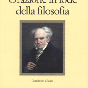 Libro Orazione in lode della filosofia. Testo latino a fronte di Arthur Schopenhauer - ean 9788869830150 - Il Nuovo Melangolo