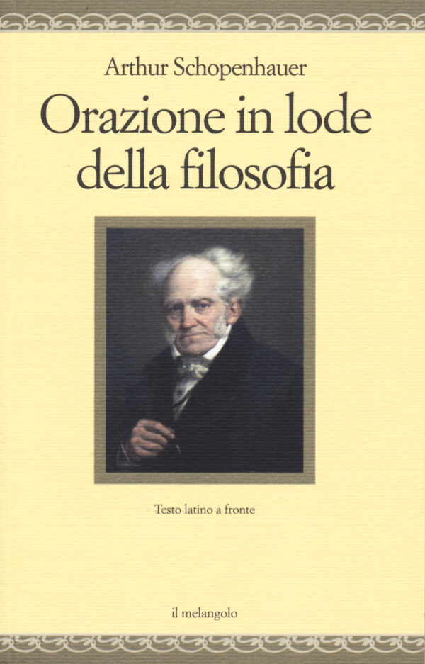 Libro Orazione in lode della filosofia. Testo latino a fronte di Arthur Schopenhauer - ean 9788869830150 - Il Nuovo Melangolo