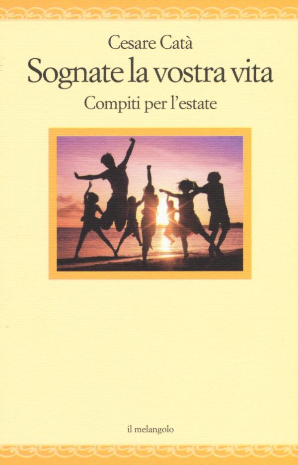 Libro Sognate la vostra vita. Compiti per l'estate di Cesare Catà - ean 9788869830457 - Il Nuovo Melangolo