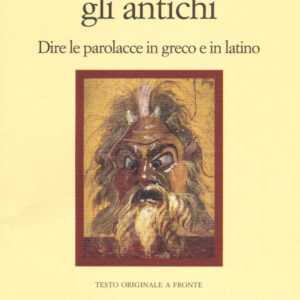 Libro Come insultavano gli antichi. Dire le parolacce in greco e in latino. Testo greco e latino a fronte di  - ean 9788869831119 - Il Nuovo Melangolo