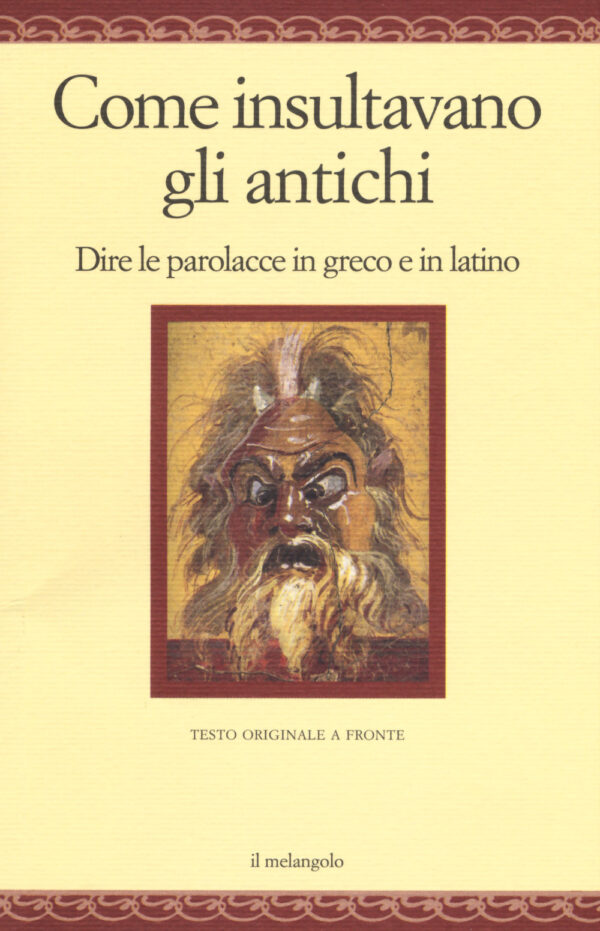 Libro Come insultavano gli antichi. Dire le parolacce in greco e in latino. Testo greco e latino a fronte di  - ean 9788869831119 - Il Nuovo Melangolo