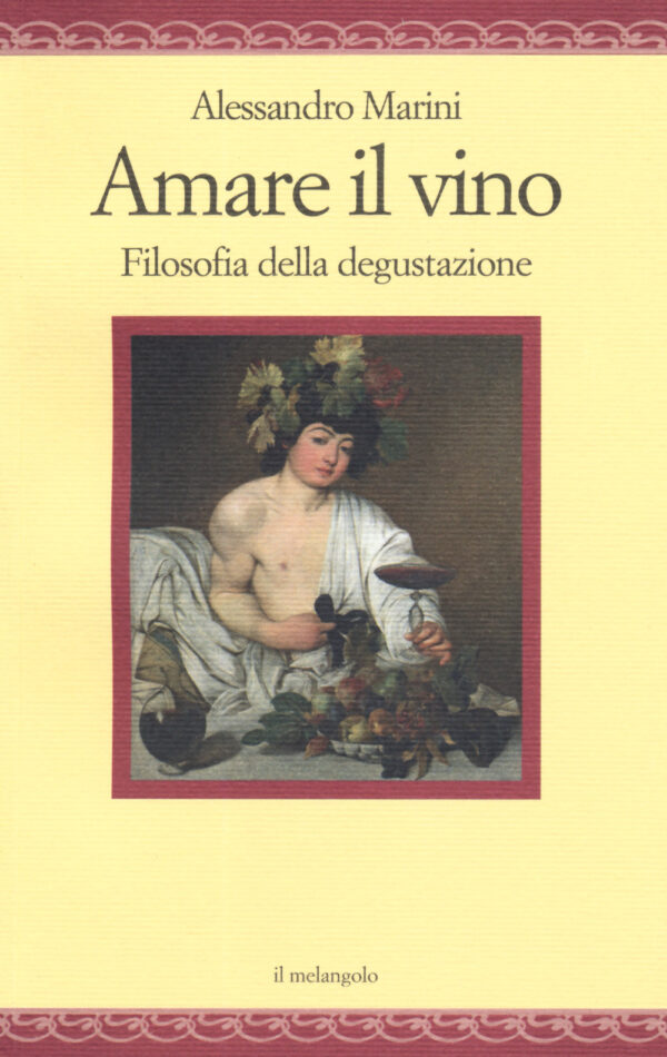 Libro Amare il vino. Filosofia della degustazione di Alessandro Marini - ean 9788869831966 - Il Nuovo Melangolo