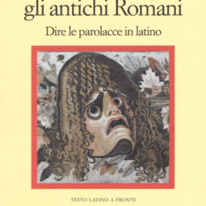 Libro Come insultavano gli antichi romani. Dire le parolacce in latino. Testo latino a fronte di  - ean 9788869832222 - Il Nuovo Melangolo