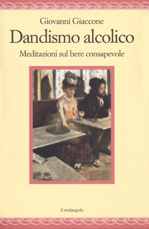 Libro Dandysmo alcolico. Meditazioni sul bere consapevole di Giovanni Giaccone - ean 9788869832505 - Il Nuovo Melangolo