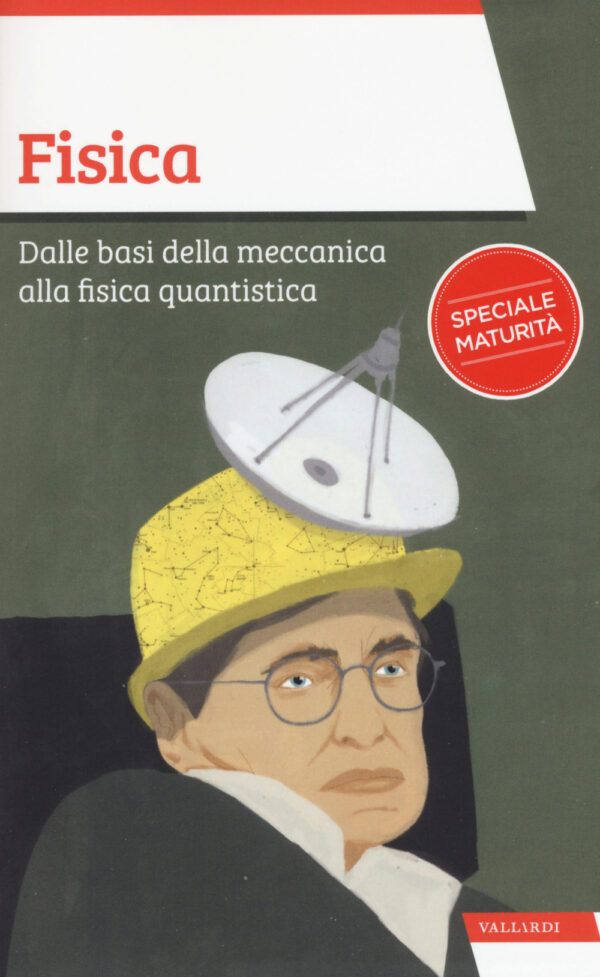 Libro Fisica. Dalle basi della meccanica alla fisica quantistica di Massimo Scorletti - ean 9788869873713 - Vallardi A.