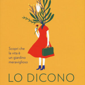 Libro Lo dicono i fiori. Scopri che la vita è un giardino meraviglioso di Rosalba Piccinni - ean 9788869878299 - Vallardi A.