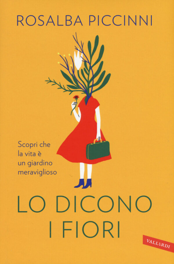 Libro Lo dicono i fiori. Scopri che la vita è un giardino meraviglioso di Rosalba Piccinni - ean 9788869878299 - Vallardi A.