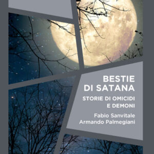 Libro Bestie di Satana. Storie di omicidi e demoni di Fabio Sanvitale; Armando Palmegiani - ean 9788869928185 - Armando Editore