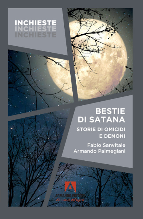 Libro Bestie di Satana. Storie di omicidi e demoni di Fabio Sanvitale; Armando Palmegiani - ean 9788869928185 - Armando Editore
