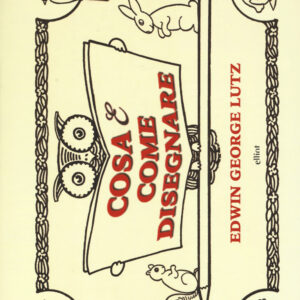 Libro Cosa & come disegnare di George Edwin Lutz - ean 9788869934131 - Elliot