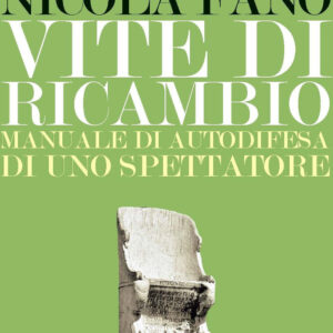 Libro Vite di ricambio. Manuale di autodifesa di uno spettatore di Nicola Fano - ean 9788869939440 - Elliot