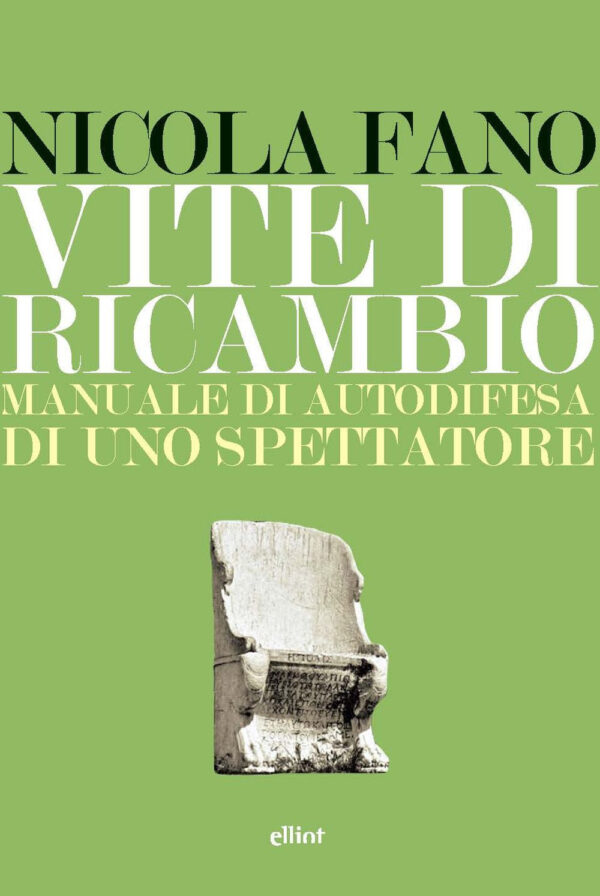 Libro Vite di ricambio. Manuale di autodifesa di uno spettatore di Nicola Fano - ean 9788869939440 - Elliot