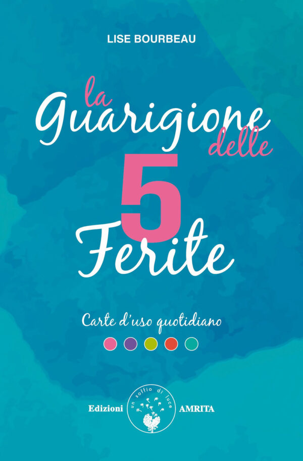 Libro guarigione delle 5 ferite. Carte d'uso quotidiano di Lise Bourbeau - ean 9788869960888 - Amrita