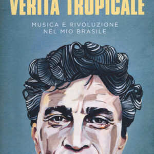 Libro Verità tropicale. Musica e rivoluzione nel mio Brasile di Caetano Veloso - ean 9788869981012 - Sur
