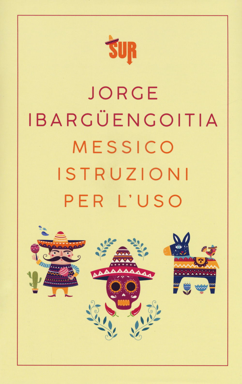 Libro Messico istruzioni per l'uso di Jorge Ibargüengoitia - ean 9788869981067 - Sur