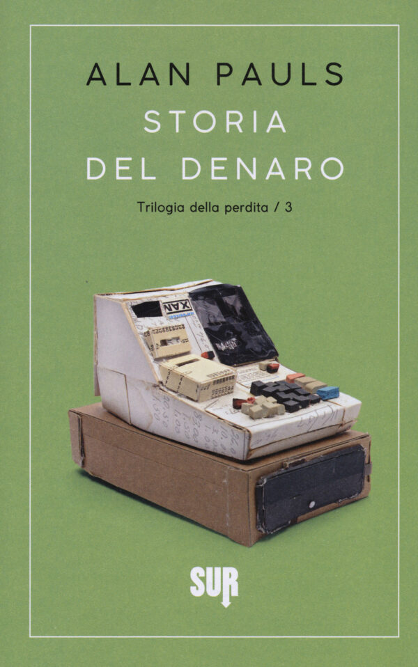 Libro Storia del denaro. Trilogia della perdita di Alan Pauls - ean 9788869981227 - Sur