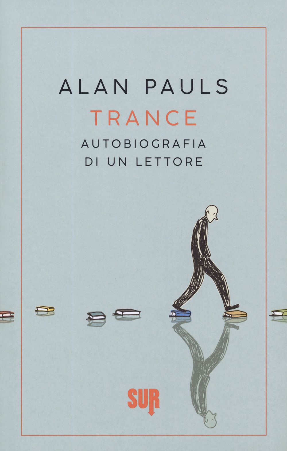 Libro Trance. Autobiografia di un lettore di Alan Pauls - ean 9788869981630 - Sur