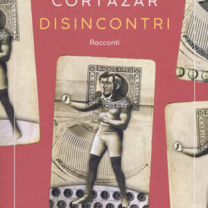 Libro Disincontri di Julio Cortázar - ean 9788869981654 - Sur