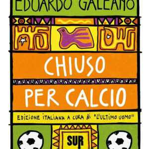 Libro Chiuso per calcio di Eduardo Galeano - ean 9788869983412 - Sur