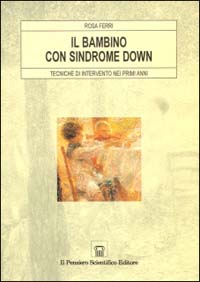 Libro bambino con sindrome Down. Tecniche di intervento nei primi anni di Rosa Ferri - ean 9788870027167 - Il Pensiero Scientifico