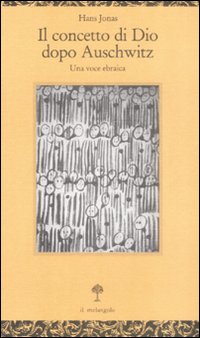 Libro concetto di Dio dopo Auschwitz. Una voce ebraica di Hans Jonas - ean 9788870181975 - Il Nuovo Melangolo