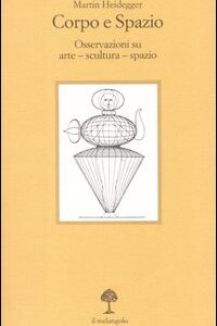 Libro Corpo e spazio. Osservazioni su arte - scultura - spazio. Testo tedesco a fronte di Martin Heidegger - ean 9788870182101 - Il Nuovo Melangolo