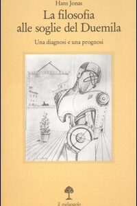 Libro filosofia alle soglie del Duemila. Una diagnosi e una prognosi di Hans Jonas - ean 9788870182293 - Il Nuovo Melangolo