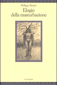 Libro Elogio della masturbazione di Philippe Brenot - ean 9788870184570 - Il Nuovo Melangolo