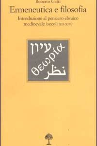 Libro Ermeneutica e filosofia. Introduzione al pensiero ebraico medioevale (secoli XII-XIV) di Roberto Gatti - ean 9788870184785 - Il Nuovo Melangolo