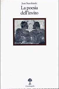 Libro poesia dell'invito. Conferenza tenuta al museo Jenisch di Vevey il 31 ottobre 2000 di Jean Starobinski - ean 9788870184846 - Il Nuovo Melangolo
