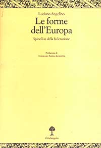 Libro forme dell'Europa. Spinelli o della federazione di Luciano Angelino - ean 9788870184921 - Il Nuovo Melangolo