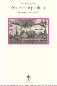 Libro Settecento perduto. I racconti sentimentali di Nikolaj Karamzin - ean 9788870185034 - Il Nuovo Melangolo