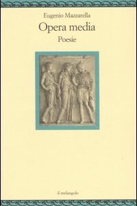 Libro Opera media. Poesie di Eugenio Mazzarella - ean 9788870185041 - Il Nuovo Melangolo