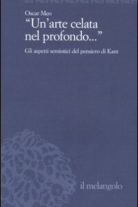 Libro arte celata nel profondo... Gli aspetti semiotici del pensiero di Kant di Oscar Meo - ean 9788870185157 - Il Nuovo Melangolo