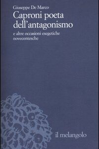 Libro Caproni poeta dell'antagonismo e altre occasioni esegetiche novecentesche di Giuseppe De Marco - ean 9788870185287 - Il Nuovo Melangolo