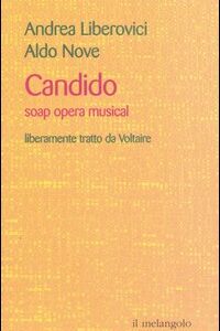 Libro Candido. Soap opera musical. Liberamente tratto da Voltaire di Andrea Liberovici; Aldo Nove - ean 9788870185300 - Il Nuovo Melangolo