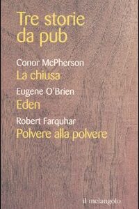 Libro Tre storie da pub di Conor McPherson; Eugene O'Brien; Robert Farquhar - ean 9788870186352 - Il Nuovo Melangolo