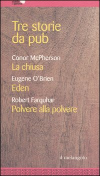 Libro Tre storie da pub di Conor McPherson; Eugene O'Brien; Robert Farquhar - ean 9788870186352 - Il Nuovo Melangolo
