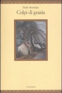 Libro Colpi di grazia di Paolo Bertolani - ean 9788870186383 - Il Nuovo Melangolo