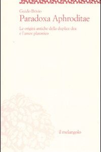 Libro Paradoxa Aphroditae. Le origini antiche della duplice dea e l'amor platonico di Guido Brivio - ean 9788870186741 - Il Nuovo Melangolo