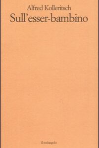 Libro Sull'esser-bambino di Alfred Kolleritsch - ean 9788870186772 - Il Nuovo Melangolo