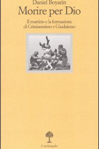 Libro Morire per Dio. Il martirio e la formazione di cristianesimo e giudaismo di Daniel Boyarin - ean 9788870186833 - Il Nuovo Melangolo