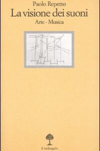 Libro visione dei suoni. Arte-musica di Paolo Repetto - ean 9788870186963 - Il Nuovo Melangolo